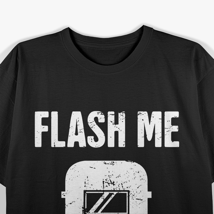 Flash Me – Funny Welder Welding Sparks Humor Love T-Shirt