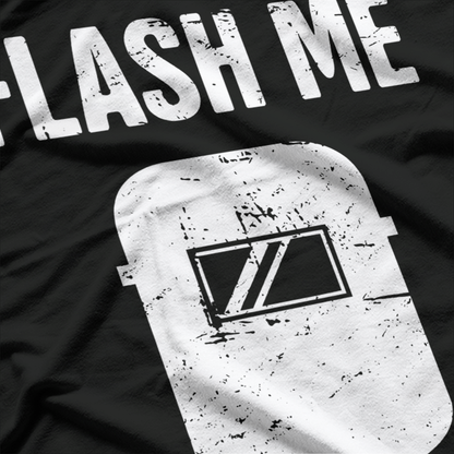 Flash Me – Funny Welder Welding Sparks Humor Love T-Shirt