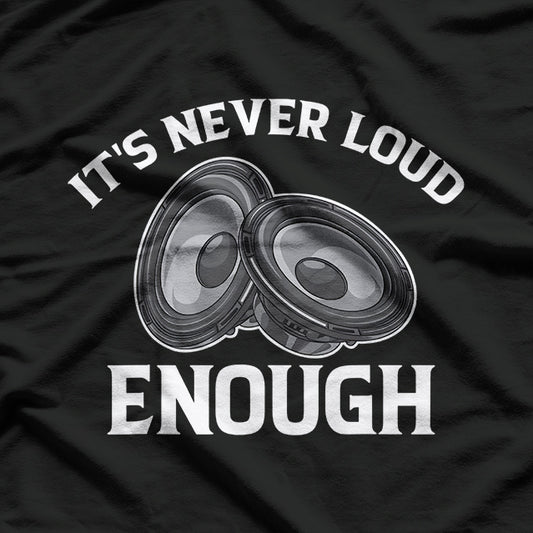 Funny It's Never Loud Enough T-Shirt