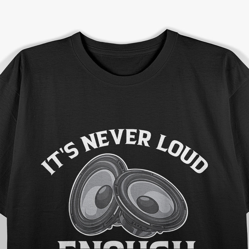 Funny It's Never Loud Enough T-Shirt