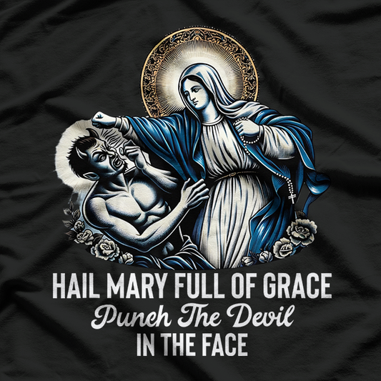 Hail Mary Full of Grace Punch the Devil in the Face Catholic T-Shirt