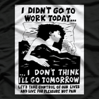 I Didn’t Go to Work Today… I Don’t Think I’ll Go Tomorrow T-Shirt