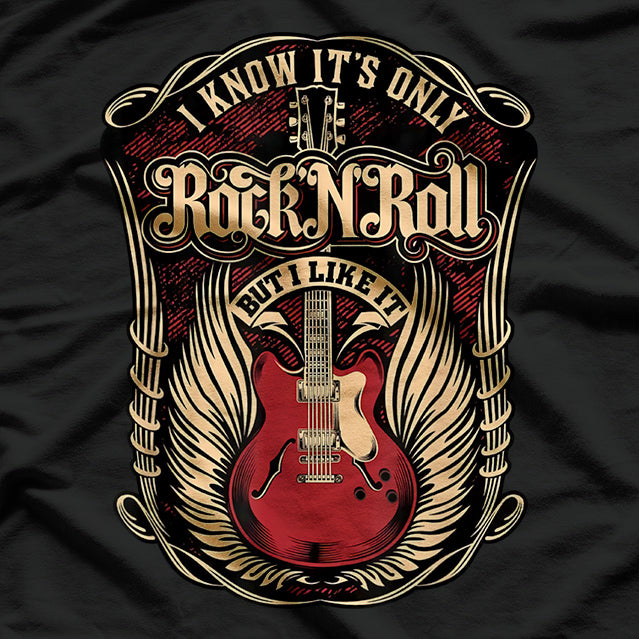 I Know it's Only - Rock and Roll T-Shirt