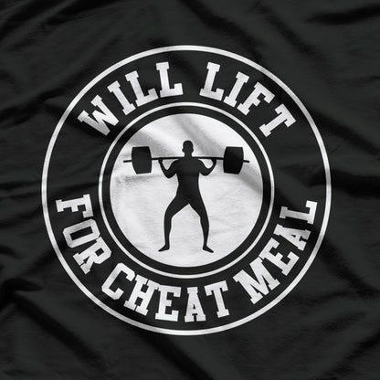 Powerlifting, Will Lift For Cheat Meal Funny Gym Workout  T-Shirt