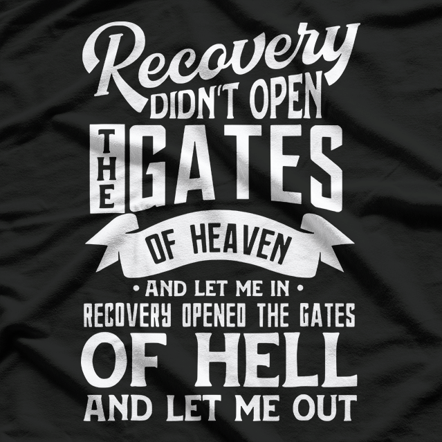 Recovery Didn’t Open the Gates of Heaven T-Shirt
