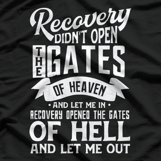Recovery Didn’t Open the Gates of Heaven T-Shirt