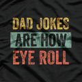Dad Jokes Are How Eye Roll - Funny Father’s Day T-Shirt