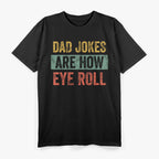Dad Jokes Are How Eye Roll - Funny Father’s Day T-Shirt