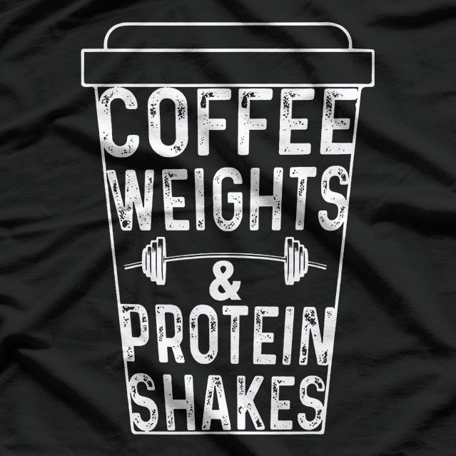 Coffee, Weights & Protein Shakes: Fitness Fuel T-Shirt