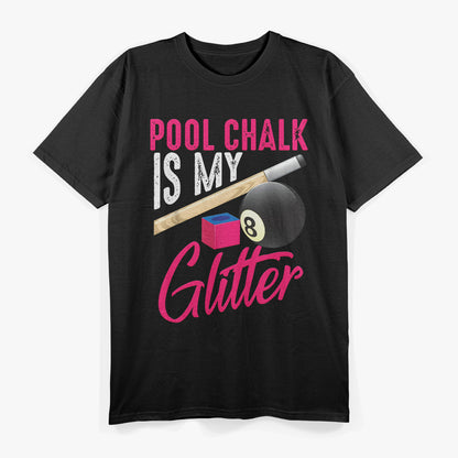 Pool Chalk Is My Glitter: Billiards Lover T-Shirt