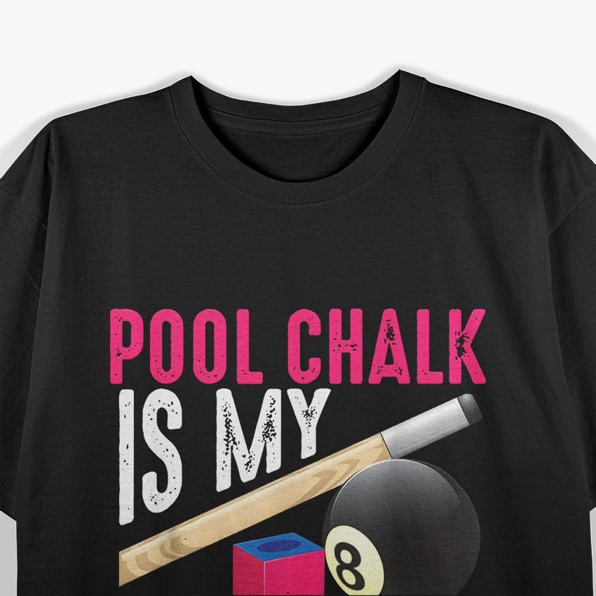 Pool Chalk Is My Glitter: Billiards Lover T-Shirt