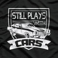 Still Plays with Cars T-Shirt