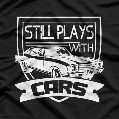 Still Plays with Cars T-Shirt