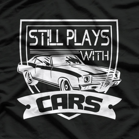 Still Plays with Cars T-Shirt