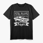 Still Plays with Cars T-Shirt