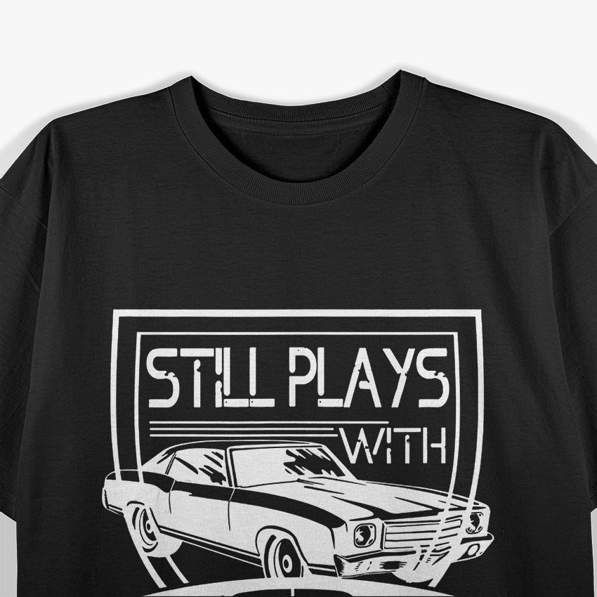 Still Plays with Cars T-Shirt