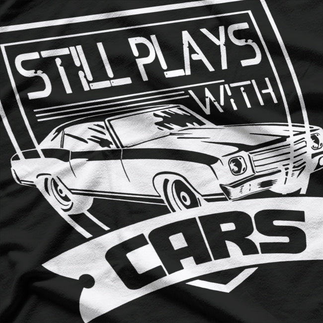 Still Plays with Cars T-Shirt