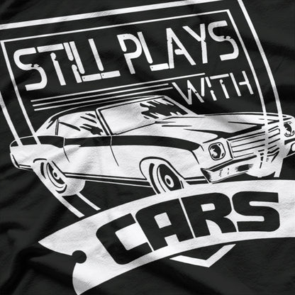 Still Plays with Cars T-Shirt