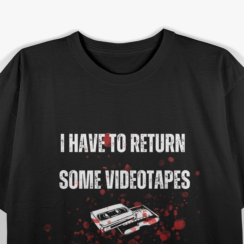 I Have to Return Some Video Tapes Retro Horror T-Shirt