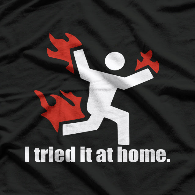 I Tried It at Home Funny DIY Fail T-Shirt