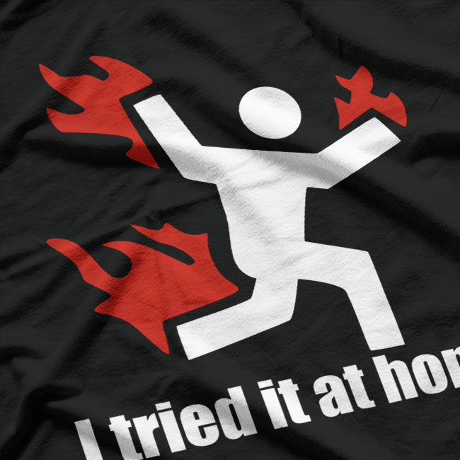 I Tried It at Home Funny DIY Fail T-Shirt