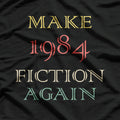 Make 1984 Fiction Again T-Shirt