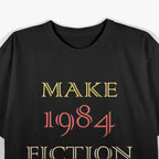 Make 1984 Fiction Again T-Shirt