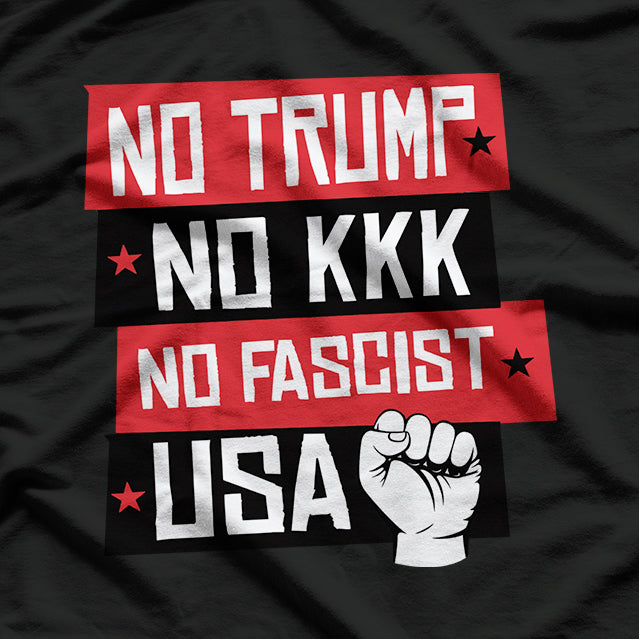 No Trump, No KKK, No Fascist USA T-Shirt