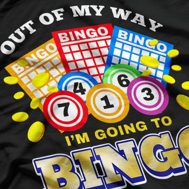 Out of My Way, I’m Going to Bingo - Funny Bingo Lover T-Shirt