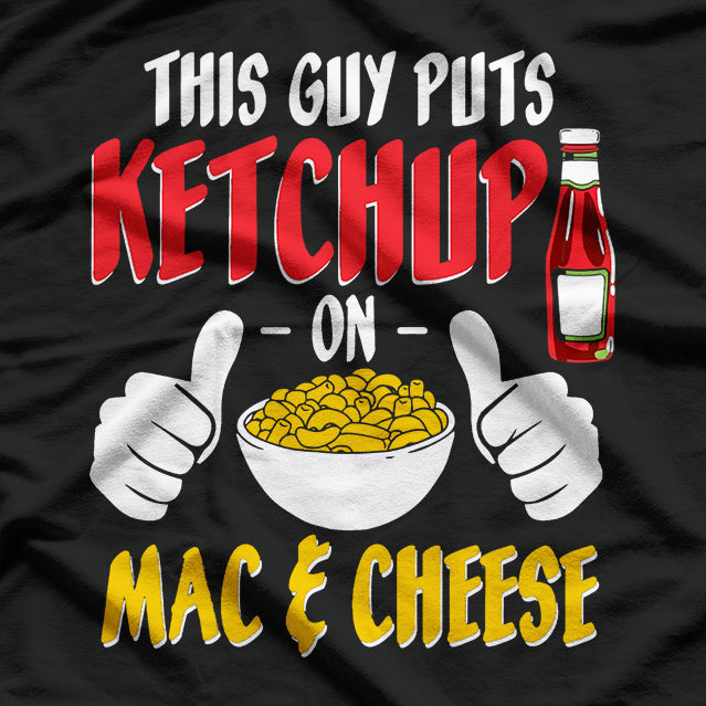 This Guy Puts Ketchup on Mac and Cheese – Funny Ketchup Lovers T-Shirt