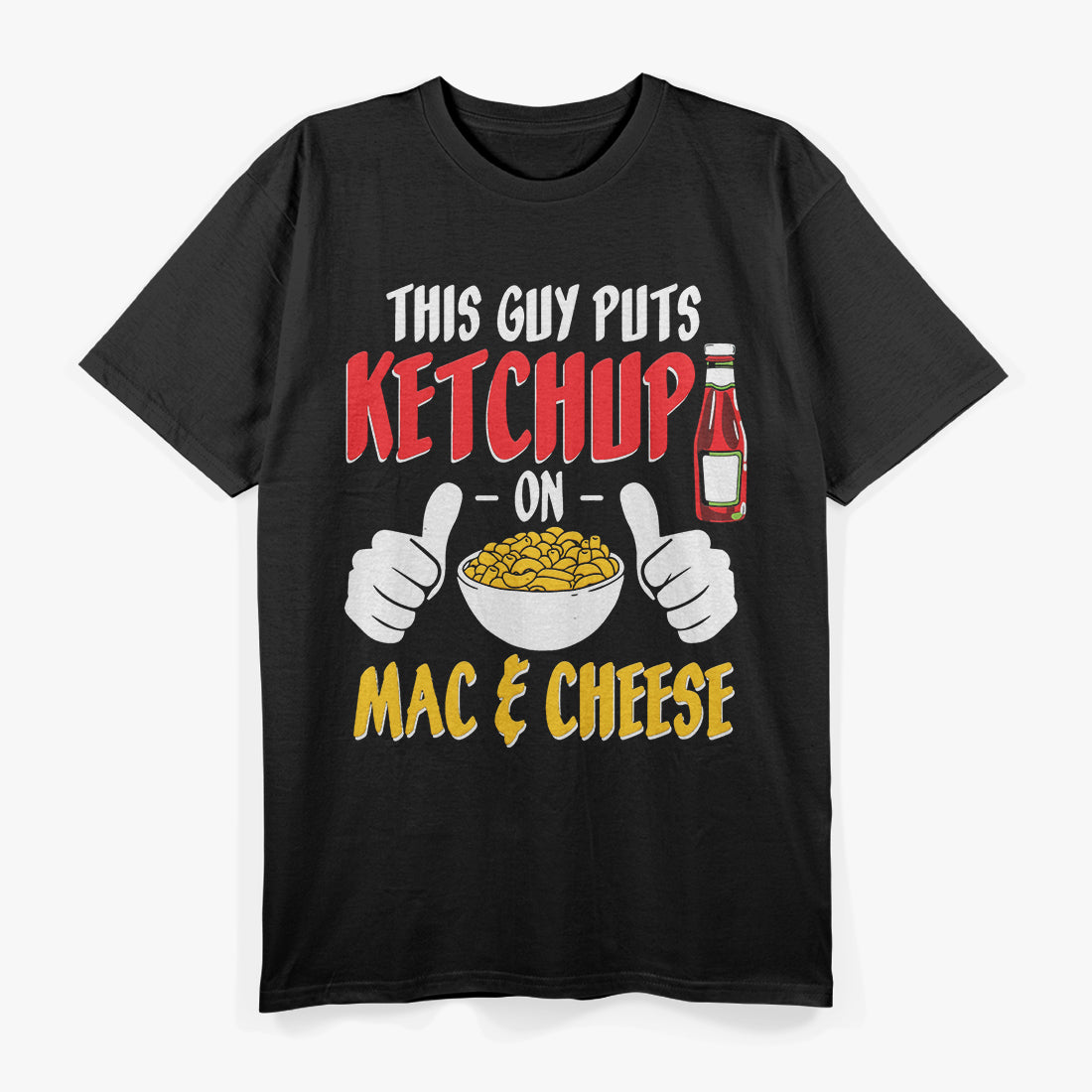 This Guy Puts Ketchup on Mac and Cheese – Funny Ketchup Lovers T-Shirt