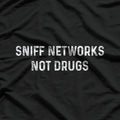 Cybersecurity Hacker: Sniff Networks Not Drugs T-Shirt