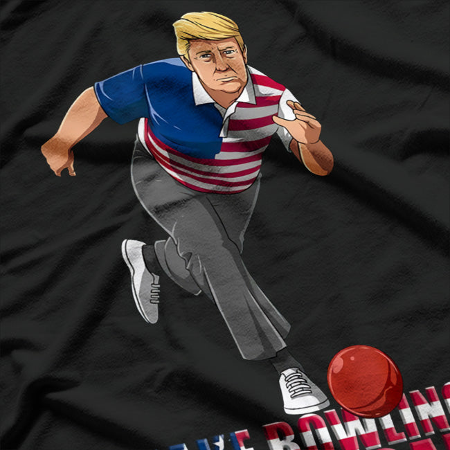 Make Bowling Great Again Funny Bowling Team T-Shirt