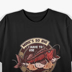Mine’s So Big, I Have to Use Two Hands T-Shirt