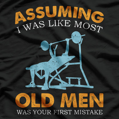 Assuming I Was Like Most Old Men Was Your First Mistake: Badass T-Shirt