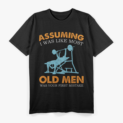 Assuming I Was Like Most Old Men Was Your First Mistake: Badass T-Shirt