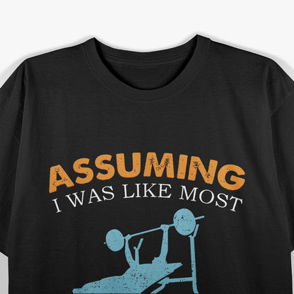 Assuming I Was Like Most Old Men Was Your First Mistake: Badass T-Shirt