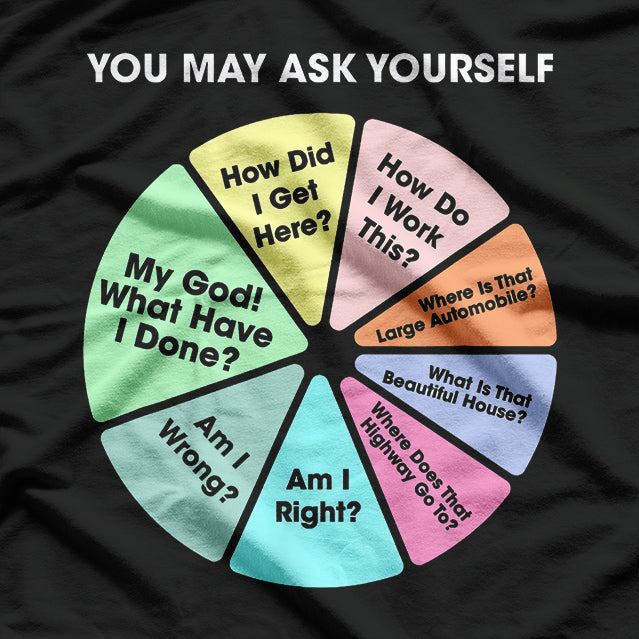 You May Ask Yourself – Classic 80s Pop Music Retro Pie Chart T-Shirt