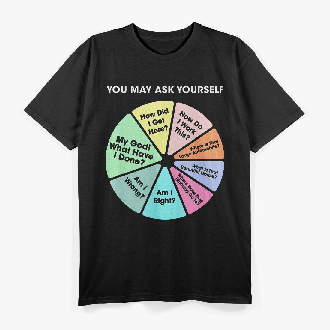 You May Ask Yourself – Classic 80s Pop Music Retro Pie Chart T-Shirt