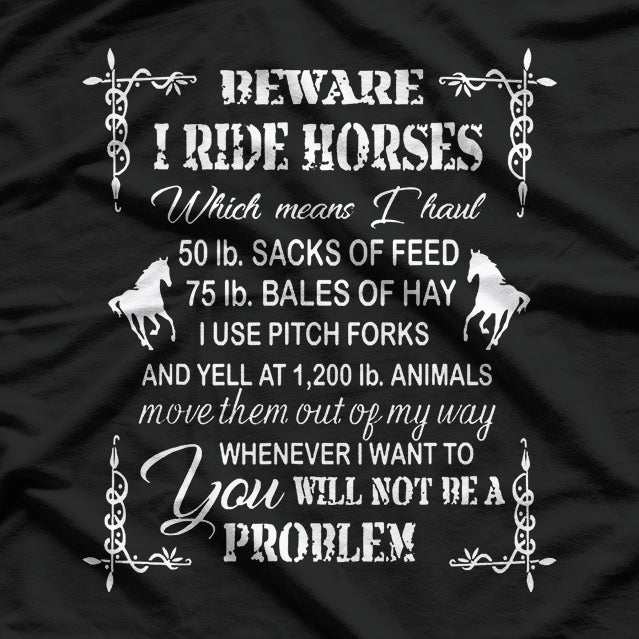 Beware: I Ride Horses T-Shirt