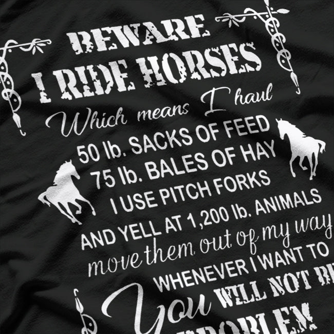 Beware: I Ride Horses T-Shirt