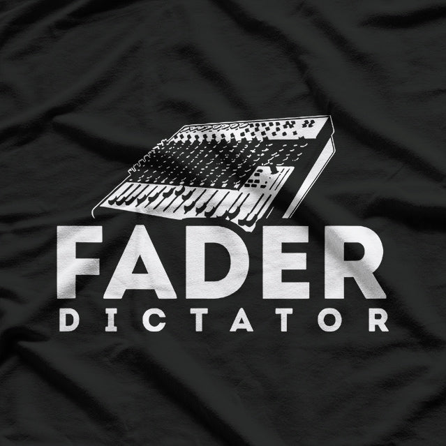 Fader Dictator: Turn It Up T-Shirt