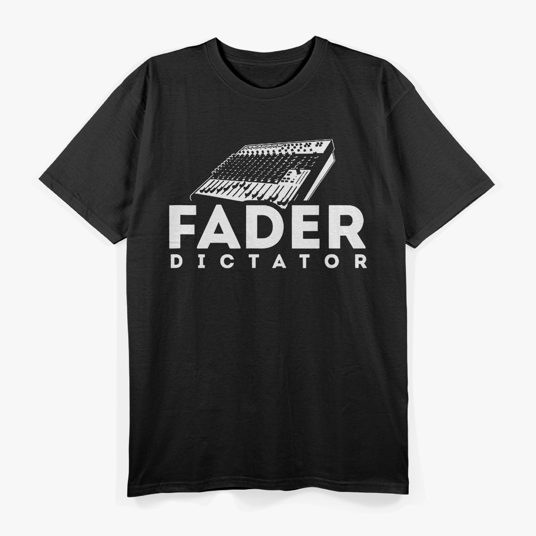 Fader Dictator: Turn It Up T-Shirt