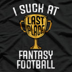 I Suck at Fantasy Football – Last Place Loser Trophy T-Shirt