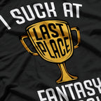 I Suck at Fantasy Football – Last Place Loser Trophy T-Shirt