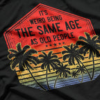 It’s Weird Being the Same Age as Old People T-Shirt