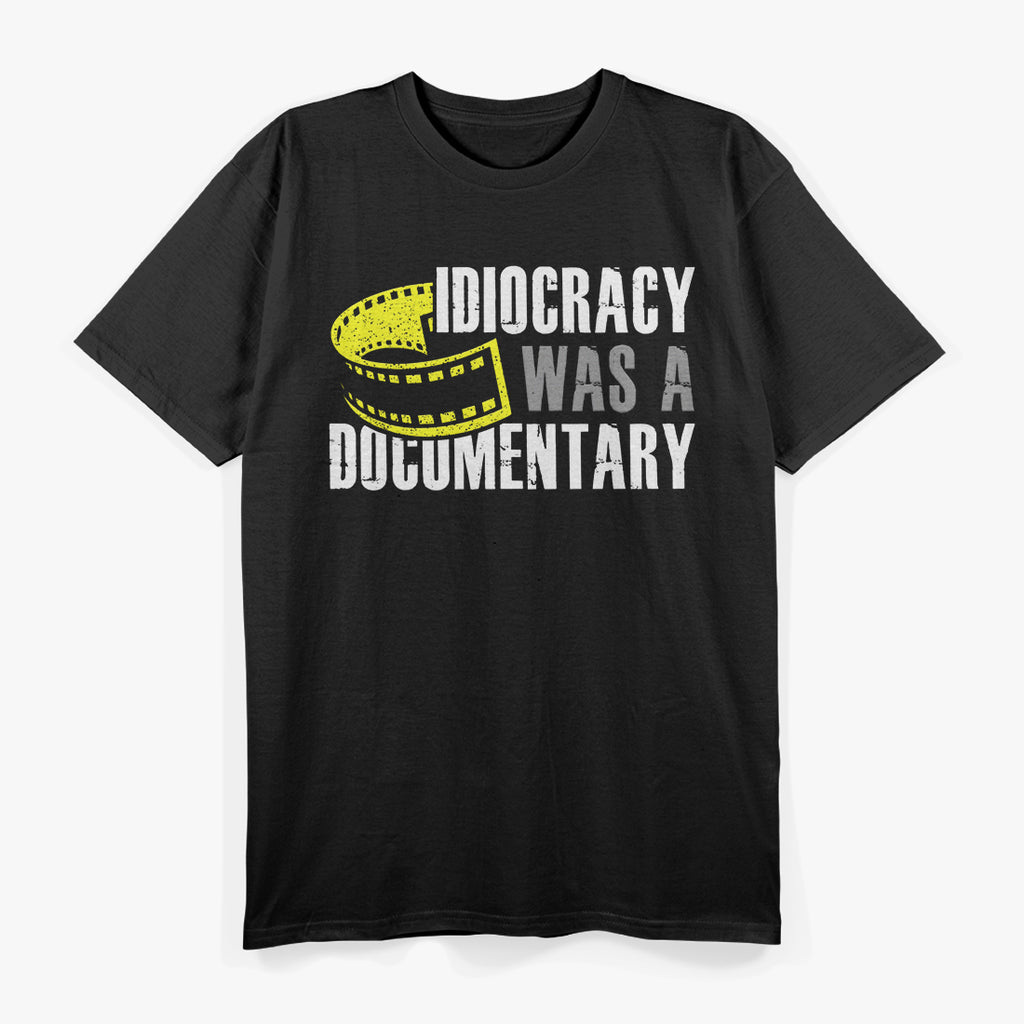 Idiocracy Was a Documentary Funny Political T-Shirt