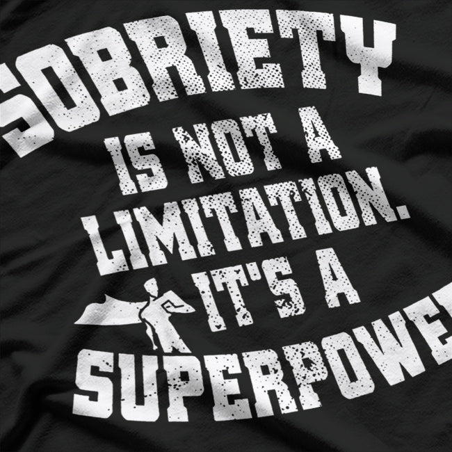 Sobriety Is Not a Limitation: It's a Superpower T-Shirt