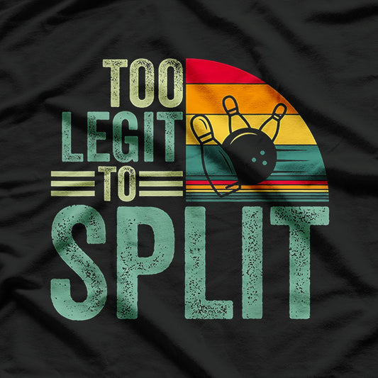 Too Legit to Split - Funny Bowling Player Bowler T-Shirt