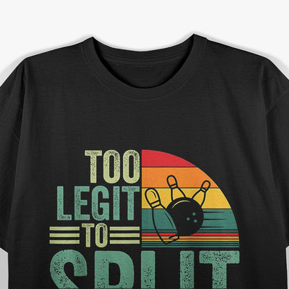 Too Legit to Split - Funny Bowling Player Bowler T-Shirt